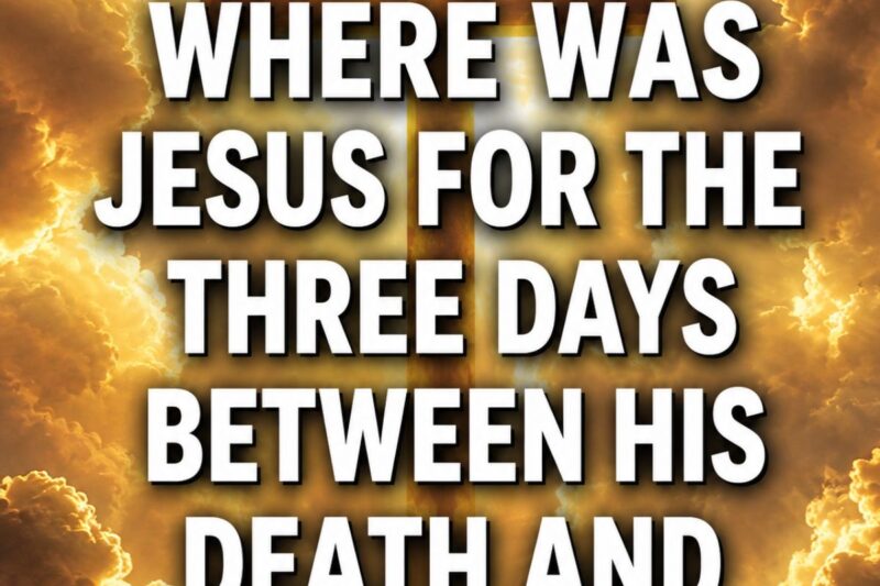Where was Jesus for the three days between His death and resurrection?