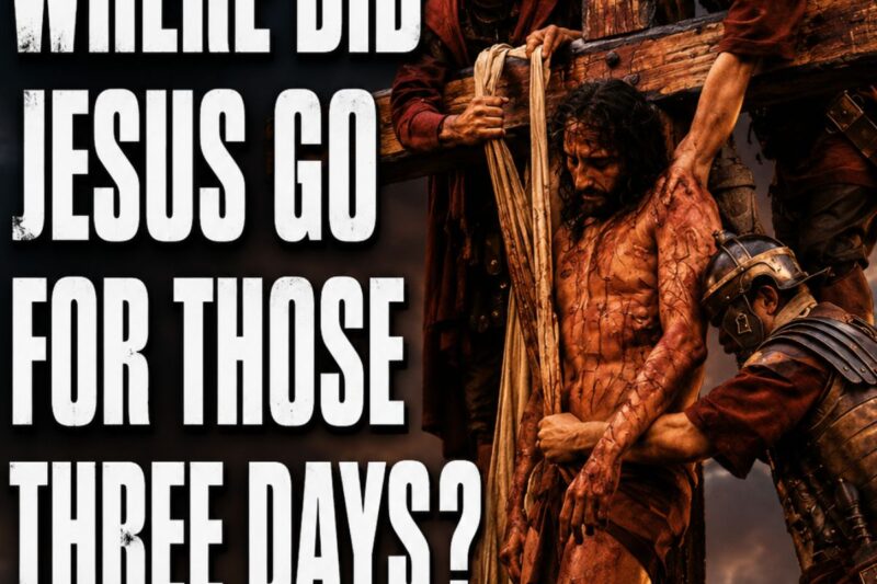 Where Did Jesus Go For Those Three Days?